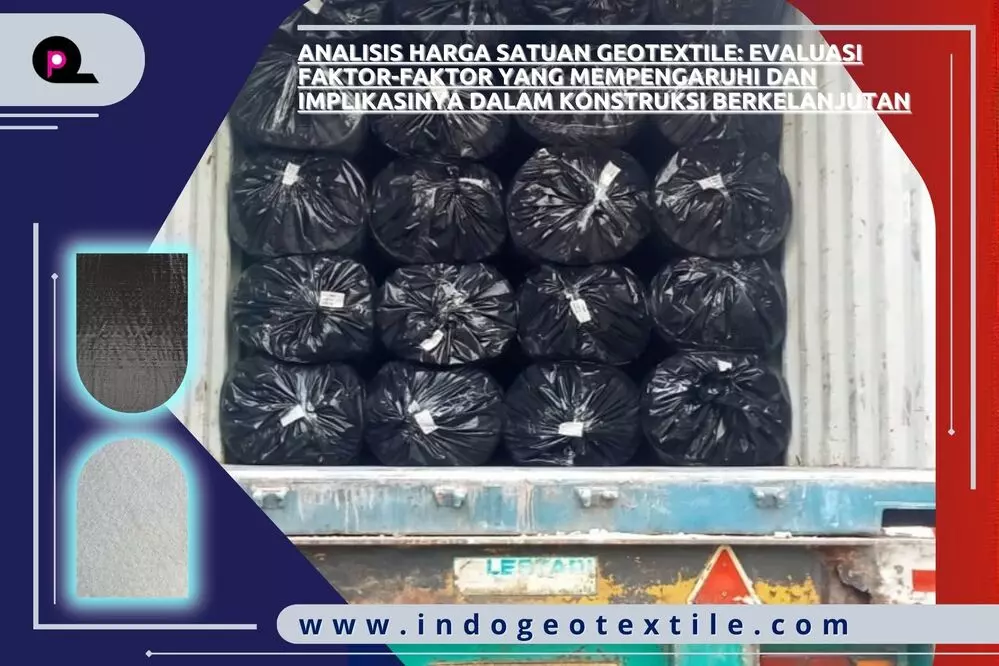 Analisis Harga Satuan Geotextile Evaluasi Faktor-faktor yang Mempengaruhi dan Implikasinya dalam Konstruksi Berkelanjutan