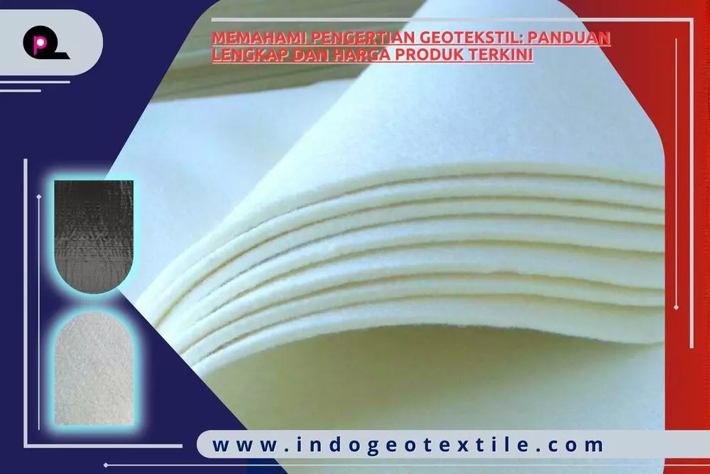 Memahami Pengertian Geotekstil Panduan Lengkap dan Harga Produk Terkini