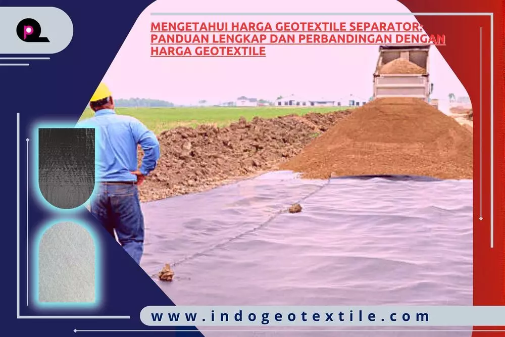 Mengetahui Harga Geotextile Separator Panduan Lengkap dan Perbandingan dengan Harga Geotextile