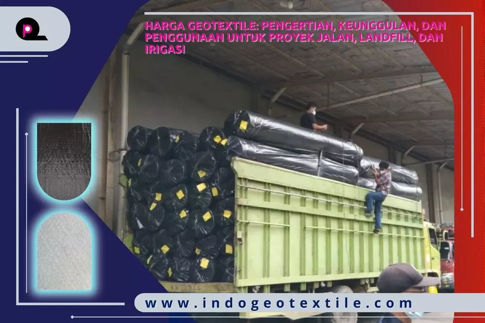 Harga Geotextile: Pengertian, Keunggulan, Dan Penggunaan