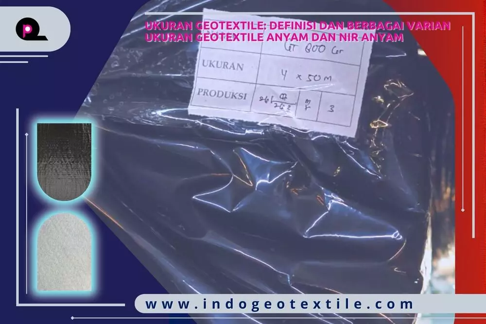 Ukuran Geotextile Definisi dan Berbagai Varian Ukuran Geotextile Anyam dan Nir Anyam