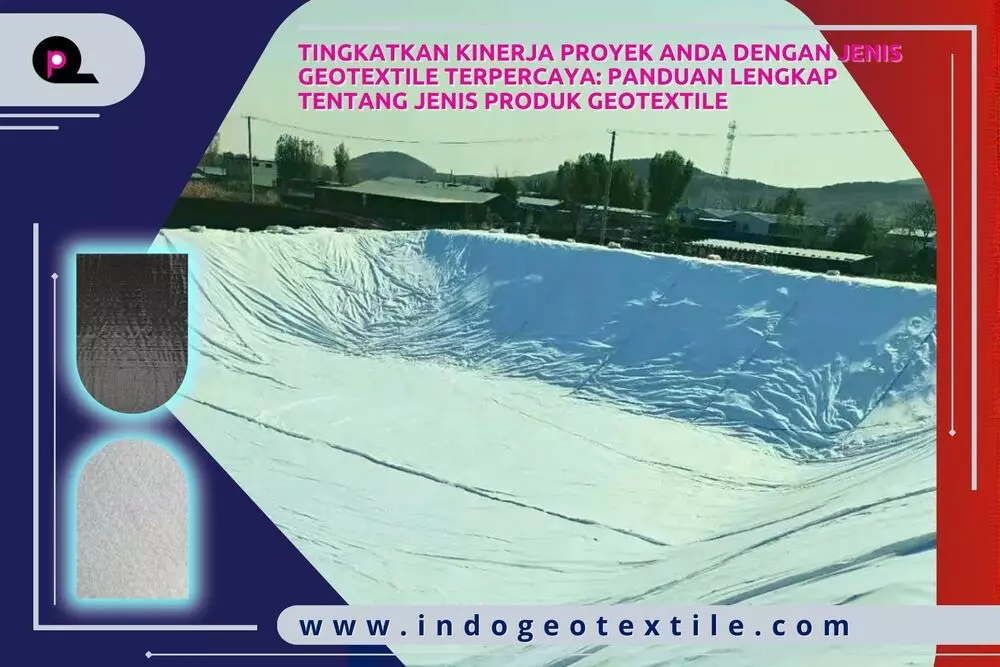 Jenis Geotextile Terpercaya Untuk Proyek Anda