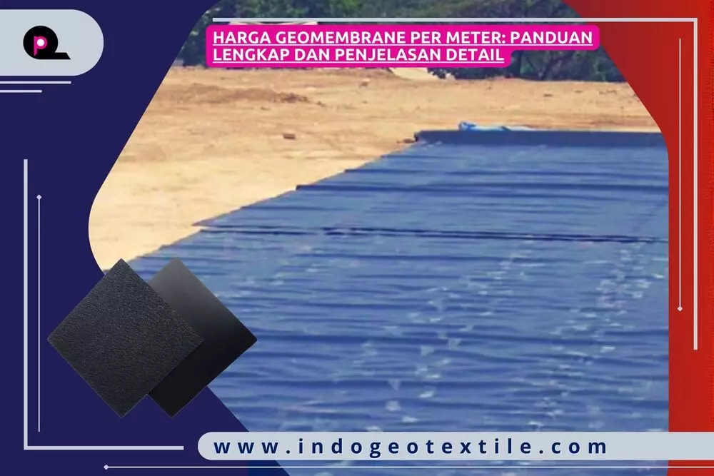 Harga Geomembrane Per Meter_ Panduan Lengkap dan Penjelasan Detail