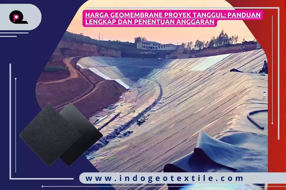 Harga Geomembrane Proyek Tanggul_ Panduan Lengkap dan Penentuan Anggaran