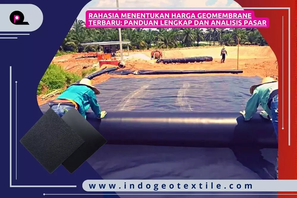 Rahasia Menentukan Harga Geomembrane Terbaru_ Panduan Lengkap dan Analisis Pasar