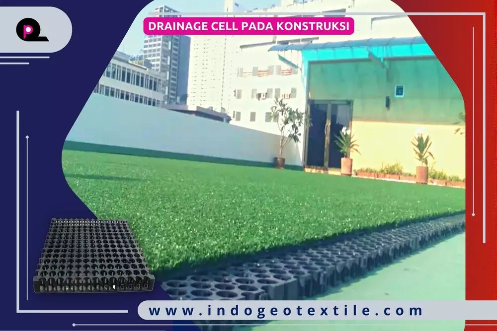 Drainage Cell Pada Konstruksi