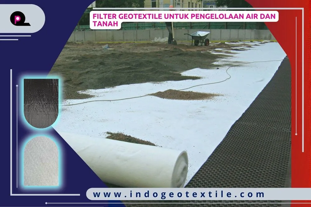 Filter Geotextile untuk Pengelolaan Air dan Tanah
