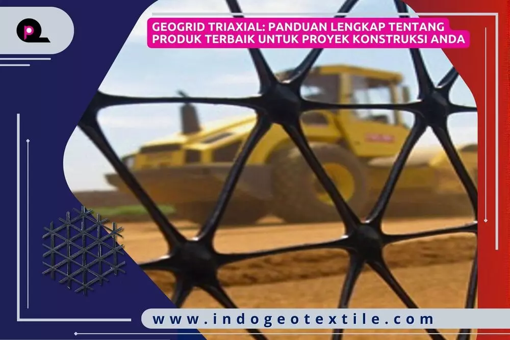 Geogrid Triaxial_ Panduan Lengkap tentang Produk Terbaik untuk Proyek Konstruksi Anda
