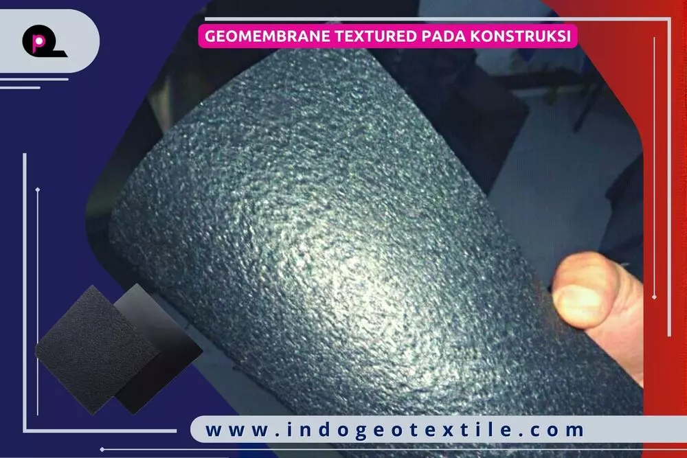 Geomembrane Textured Pada Konstruksi - INDOGEOTEXTILE