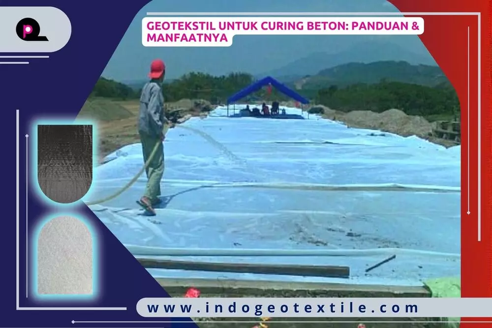 Geotekstil untuk Curing Beton_ Panduan & Manfaatnya
