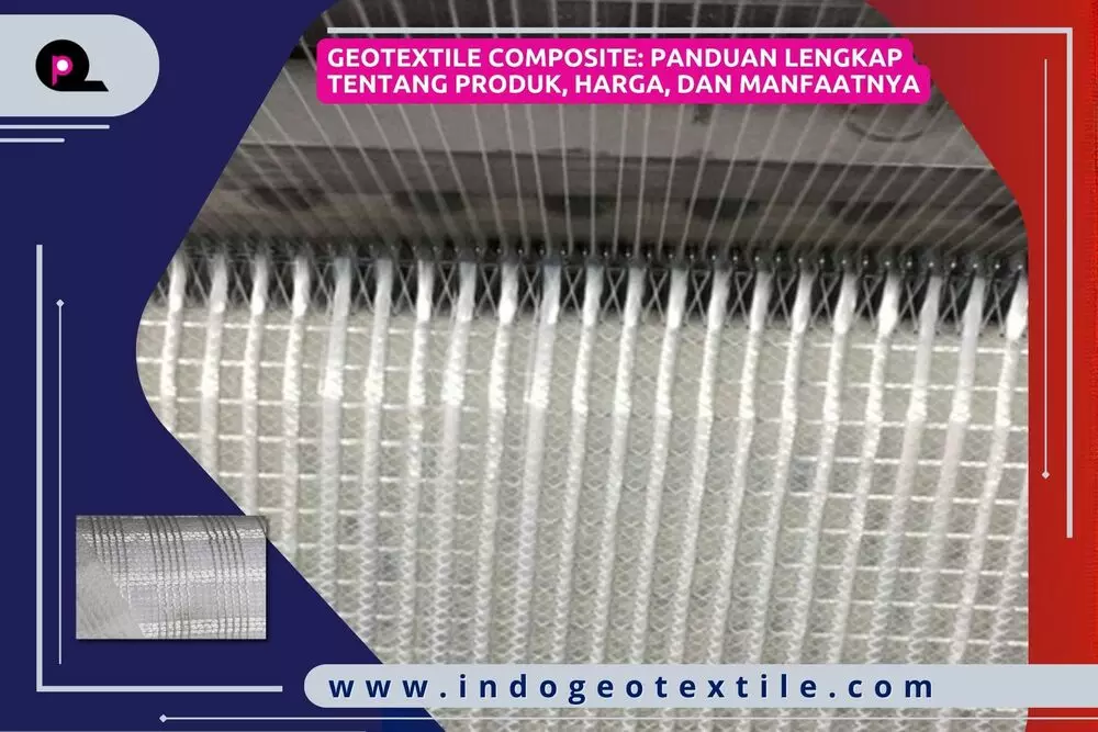 Geotextile Composite_ Panduan Lengkap tentang Produk, Harga, dan Manfaatnya