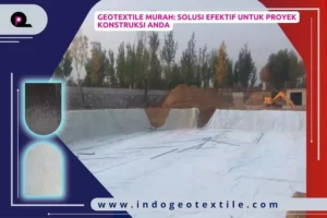 Geotextile Murah_ Solusi Efektif untuk Proyek Konstruksi Anda