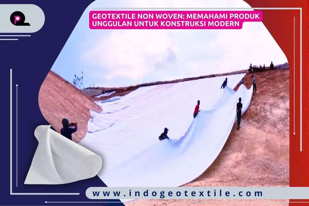 Geotextile Non Woven_ Memahami Produk Unggulan untuk Konstruksi Modern