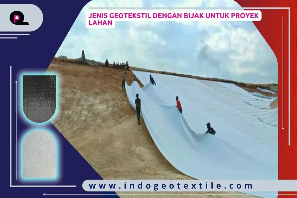 Jenis Geotekstil dengan Bijak untuk Proyek Lahan