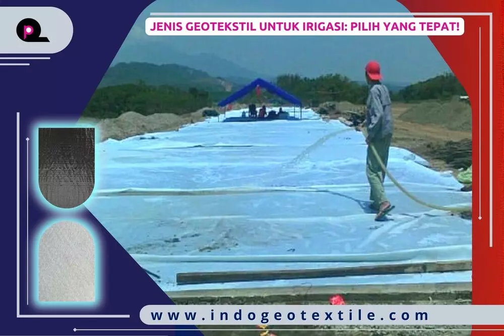 Jenis Geotekstil untuk Irigasi_ Pilih yang Tepat!