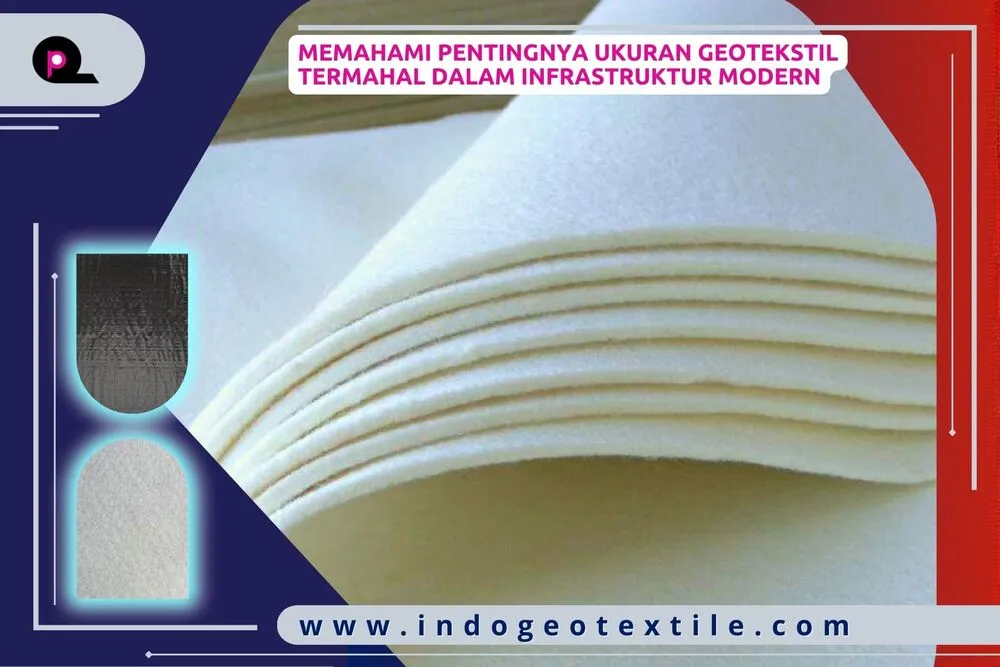 Memahami Pentingnya Ukuran Geotekstil Termahal dalam Infrastruktur Modern