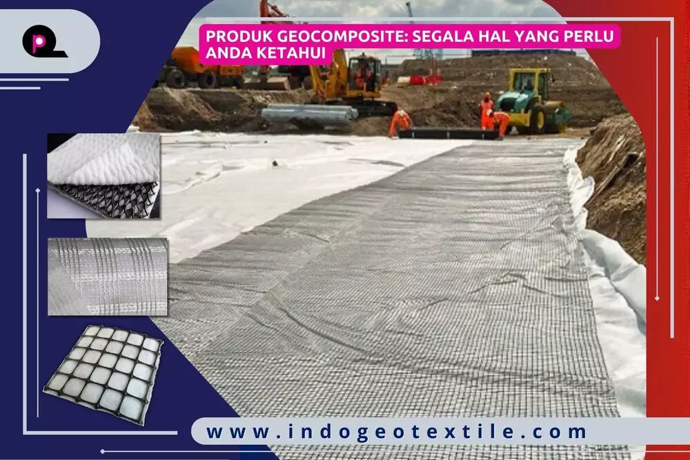 Produk Geocomposite_ Segala Hal yang Perlu Anda Ketahui