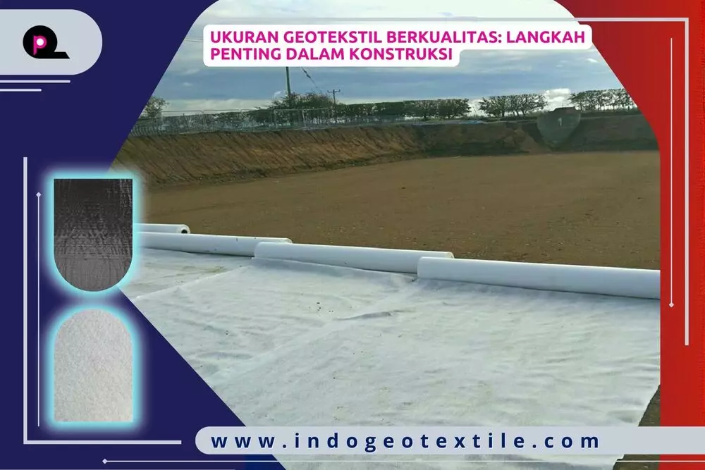 Ukuran Geotekstil Berkualitas_ Langkah Penting dalam Konstruksi
