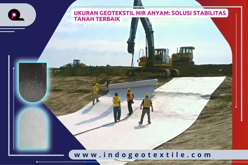 Ukuran Geotekstil Nir Anyam_ Solusi Stabilitas Tanah Terbaik