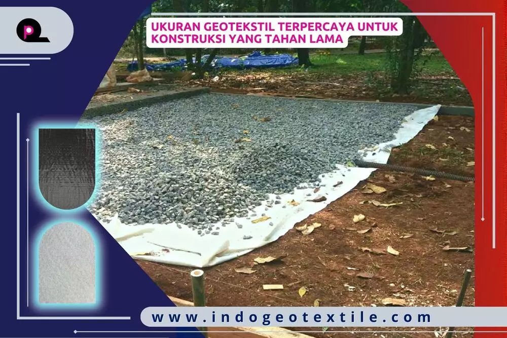 Ukuran Geotekstil Terpercaya untuk Konstruksi yang Tahan Lama