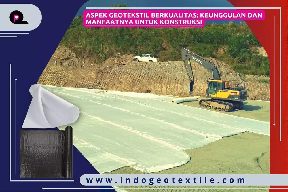 Aspek Geotekstil Berkualitas_ Keunggulan dan Manfaatnya untuk Konstruksi