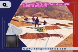 Optimalkan Proyek Konstruksi dengan Aspek Geotextile Berkualitas