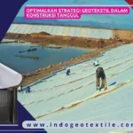 Optimalkan Strategi Geotekstil dalam Konstruksi Tanggul