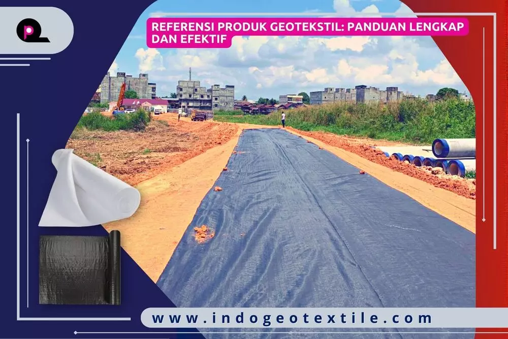 Referensi Produk Geotekstil_ Panduan Lengkap dan Efektif